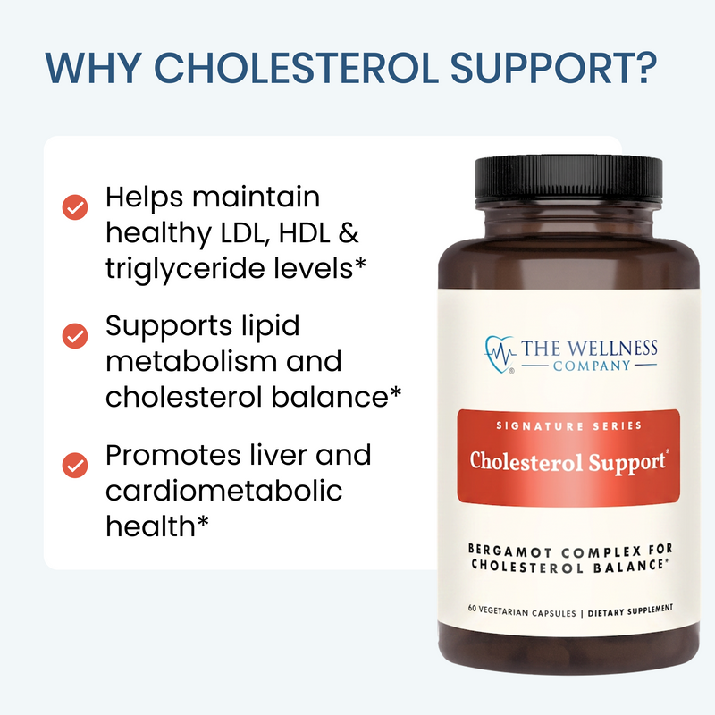 Why Cholesterol Support?
Helps maintain healthy LDL, HDL, & triglyceride levels
Supports lipid metabolism and cholesterol balance
Promotes liver and cardiometabolic health